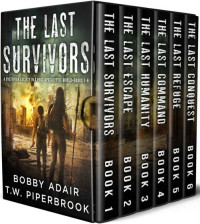Bobby Adair & T.W. Piperbrook — The Last Survivors Box Set - The Complete Post Apocalyptic Series (Books 1-6)