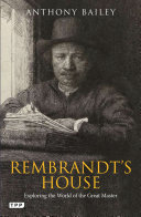 Anthony Bailey — Rembrandt's House: Exploring the World of the Great Master