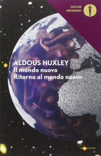 Aldous Huxley — Il mondo nuovo-Ritorno al mondo nuovo