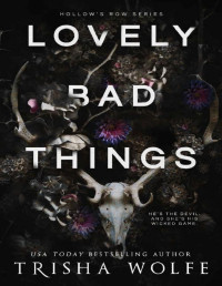Trisha Wolfe — Lovely Bad Things: A Dark Romance (Hollow's Row Book 1)