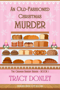 Tracy Donley — An Old-Fashioned Christmas Murder (German Bakery Mystery 1)