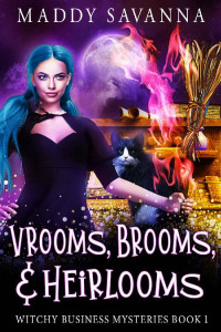 Maddy Savanna — Vrooms, Brooms, & Heirlooms: A Paranormal Cozy Mystery (Witchy Business Mysteries Book 1)