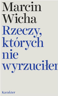 Marcin Wicha — Rzeczy, których nie wyrzuciłem
