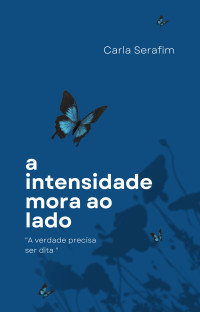 Serafim, Carla — A Intensidade mora ao Lado