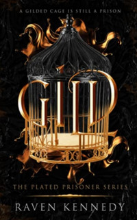 Raven Kennedy — A Gilded Cage Is Still A Prison (The Plated Prisoner Series)