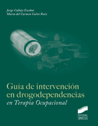 Jorge Callejo Escobar;María del Carmen. Calvo Ruiz — Guía de intervención en drogodependencias en Terapia Ocupacional (Spanish Edition)