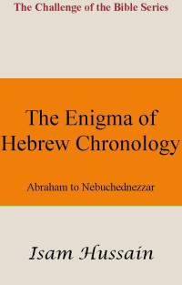 Isam Hussain [Hussain, Isam] — The Enigma of Hebrew Chronology