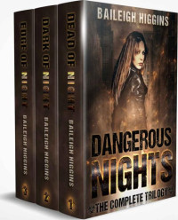 Baileigh Higgins — Dangerous Nights: Boxed Set (A Zombie Apocalypse Thriller Books 1-3)