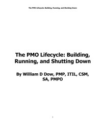 William Dow [Dow, William] — The PMO Lifecycle: Building, Running, and Shutting Down