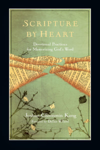 Kang, Joshua Choonmin; Willard, Dallas; [Kang, Joshua Choonmin] — Scripture by Heart