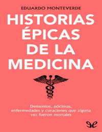 Eduardo Monteverde — HISTORIAS ÉPICAS DE LA MEDICINA
