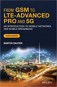 Martin Sauter — From GSM to LTE-Advanced Pro and 5G: An Introduction to Mobile Networks and Mobile Broadband 4th Edition