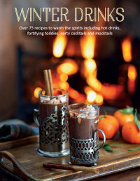 Ryland Peters, Small — Winter Drinks  - Over 75 Recipes to Warm the Spirits Including Hot Drinks
