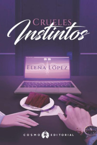 ElenaaL04 — Crueles instintos © [YA A LA VENTA EN LIBRERÍAS]