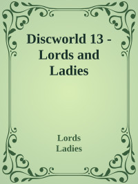 Lords & Ladies — Discworld 13 - Lords and Ladies