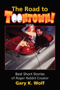 Gary K. Wolf [Wolf, Gary K.] — The Road to Toontown :Best Short Stories of Roger Rabbit