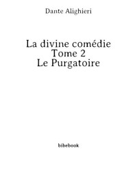 Alighieri, Dante — La divine comédie - Tome 2 - Le Purgatoire