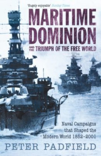 Peter Padfield [Padfield, Peter] — MARITIME SUPREMACY #3) Naval Campaigns That Shaped the Modern World, 1852-2001