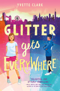 Yvette Clark [Clark, Yvette] — Glitter Gets Everywhere