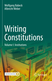 Wolfgang Babeck & Albrecht Weber — Writing Constitutions: Volume I: Institutions