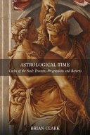 Brian Clark — Astrological Time : Cycles of the Soul: Transits, Progressions and Returns