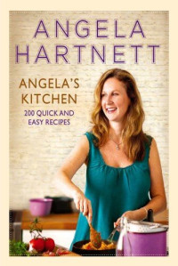 Angela Hartnett — A Taste of Home: 200 Quick and Easy Recipes