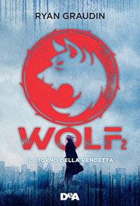Ryan Graudin — Wolf 2: Il giorno della vendetta (Italian Edition)