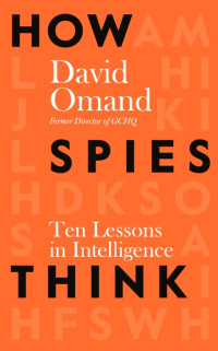 David Omand — How Spies Think: Ten Lessons in Intelligence