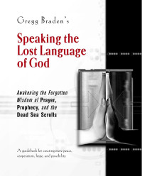 Braden Gregg — Speaking the lost language of God. Awakening the forgotten wisdom of prayer, prophecy