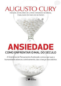 Augusto Cury — Ansiedade - Como Enfrentar o Mal do Século