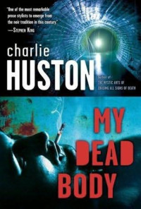 Charlie Huston — My Dead Body