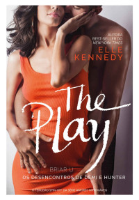 Elle Kennedy & Juliana Romeiro [Kennedy, Elle & Romeiro, Juliana] — The Play: Os desencontros de Demi e Hunter