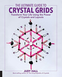 Judy Hall — The Ultimate Guide to Crystal Grids: Transform Your Life Using the Power of Crystals and Layouts