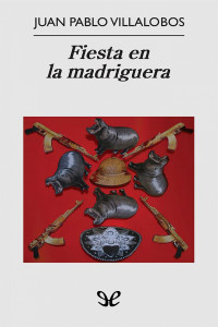 Juan Pablo Villalobos — Fiesta en la madriguera