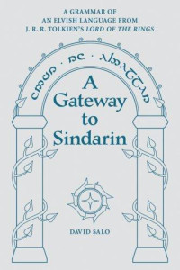 David Salo [Salo, David] — A Gateway to Sindarin: A Grammar of an Elvish Language From JRR Tolkien's Lord of the Rings