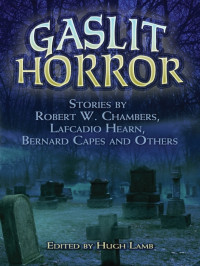 Lamb, Hugh; Hearn, Lafcadio ; Capes, Bernard [Lamb, Hugh; Hearn, Lafcadio ; Capes, Bernard] — Gaslit Horror