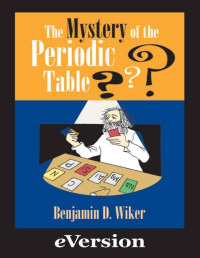 Benjamin Wiker [Wiker, Benjamin] — Mystery of the Periodic Table