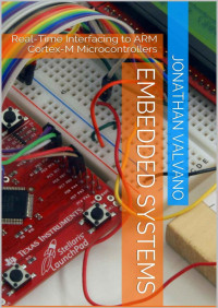 Jonathan Valvano — Embedded Systems: Real-Time Interfacing to ARM Cortex-M Microcontrollers Volume2 4th Edition