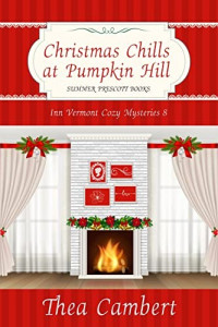 Thea Cambert — Christmas Chills at Pumpkin Hill (Inn Vermont Mystery 8)
