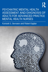 Kunsook S. Bernstein — Psychiatric Mental Health Assessment and Diagnosis of Adults for Advanced Practice Mental Health Nurses