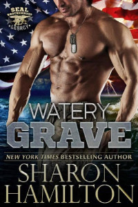Sharon Hamilton [Hamilton, Sharon] — Watery Grave (SEAL Brotherhood: Legacy Book 1)