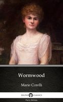 Marie Corelli — Wormwood by Marie Corelli – Delphi Classics (Illustrated)