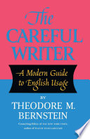 Theodore M. Bernstein — The careful writer : a modern guide to english usage.