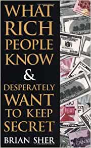 Brian Sher — What Rich People Know & Desperately Want to Keep Secret