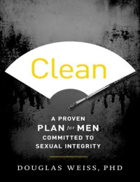 Douglas Weiss — Clean: A Proven Plan for Men Committed to Sexual Integrity (Epub, Mobi & PDF)
