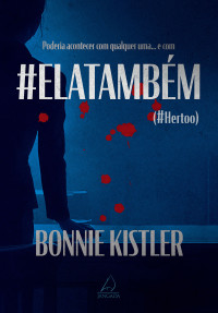 Bonnie Kistler — #Elatambém: (#hertoo)