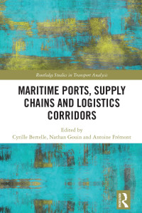 Cyrille Bertelle, Nathan Gouin, Antoine Fremont — Maritime Ports, Supply Chains and Logistics Corridors