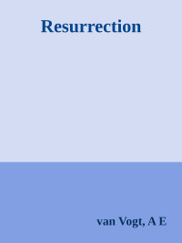 van Vogt, A E — Resurrection