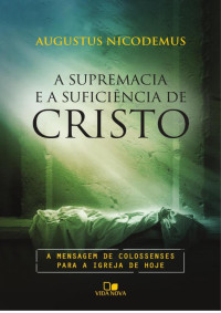 Augustus Nicodemus — A supremacia e a suficiência de Cristo