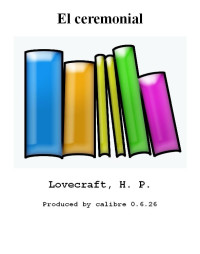 Lovecraft, H. P. [Lovecraft, H. P.] — El ceremonial